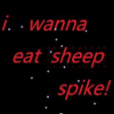 i wanna eat sheep spike